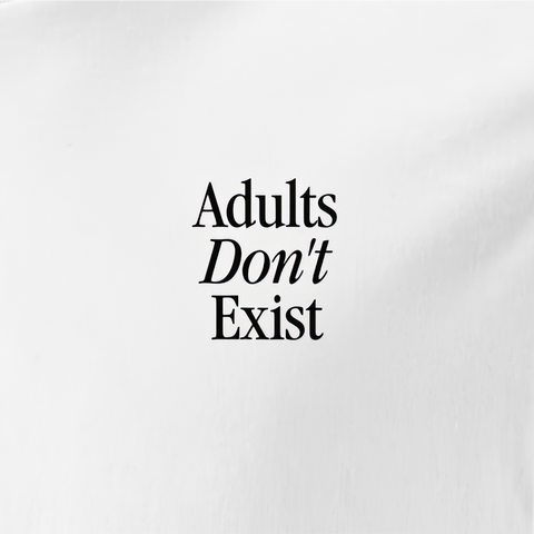 Adults Don't Exist
