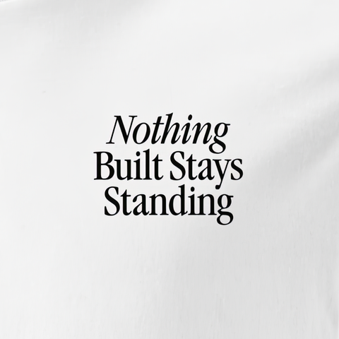 Nothing Built Stays Standing